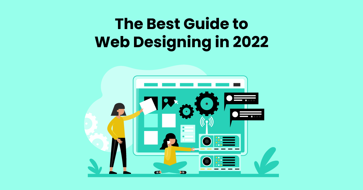 The Best Guide to Web Designing in 2022