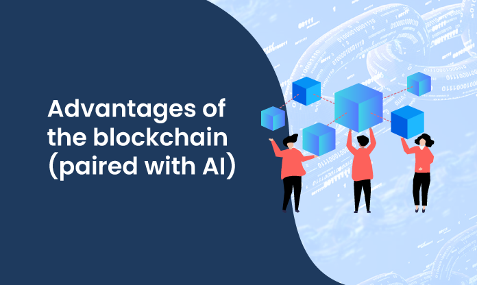 Advantages of the blockchain (paired with AI)