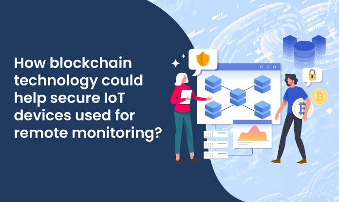 How blockchain technology could help secure IoT devices used for remote monitoring