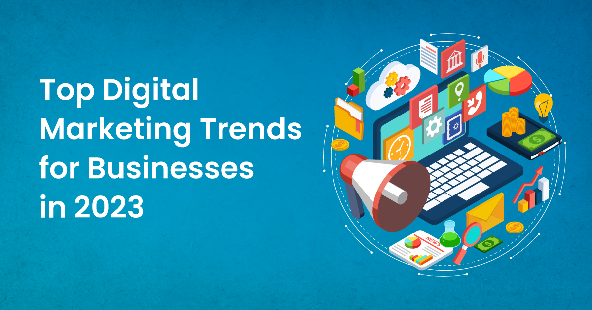 Top Digital Marketing Trends for Businesses in 2023