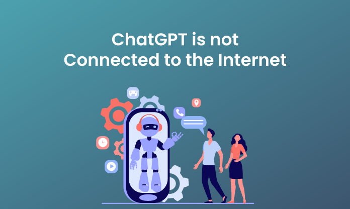 ChatGPT is not Connected to the Internet